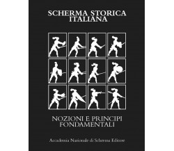 SCHERMA STORICA ITALIANA - AA.VV. - Accademia Nazionale Di Scherma, 2021 