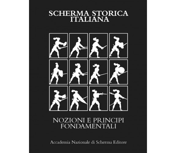 SCHERMA STORICA ITALIANA - AA.VV. - Accademia Nazionale Di Scherma, 2021 