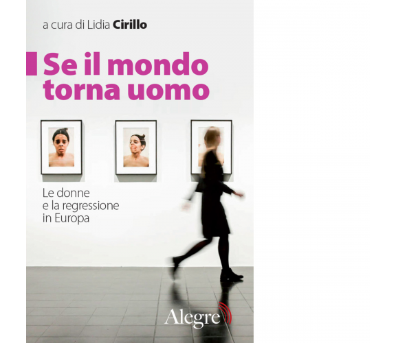 SE IL MONDO TORNA UOMO di LIDIA CIRILLO - edizioni alegre, 2019