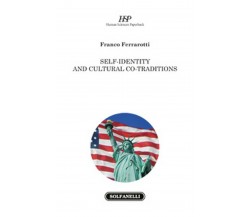 SELF-IDENTITY AND CULTURAL CO-TRADITIONS	 di Franco Ferrarotti,  Solfanelli Ed.