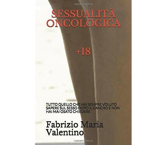 SESSUALITÀ ONCOLOGICA: TUTTO QUELLO CHE HAI SEMPRE VOLUTO SAPERE SUL SESSO DOPO 