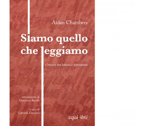 SIAMO QUELLO CHE LEGGIAMO. CRESCERE TRA LETTURA E LETTERATURA di Chambers Aidan