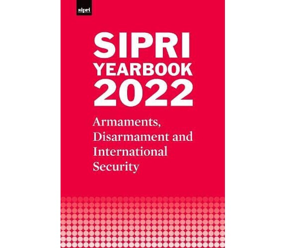 SIPRI Yearbook 2022 - Stockholm International Peace Research Institute - 2022