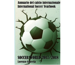 SOCCER WORLD 2017/2018 - Lorenzo Gravela - Lulu.com, 2017