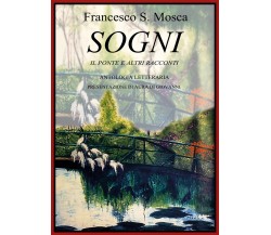 SOGNI Il Ponte e altri racconti - Antologia Letteraria, Francesco Mosca,  2018