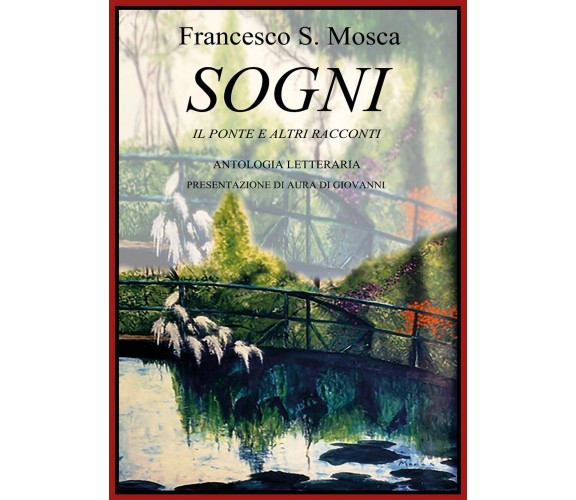 SOGNI Il Ponte e altri racconti - Antologia Letteraria, Francesco Mosca,  2018