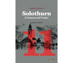 SOLOTHURN: Il Dominio dell’Undici di Glauco Cartocci,  2021,  Indipendently Publ