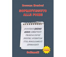 SOPRAVVISSUTO ALLE FOIBE	 di Rossana Mondoni,  Solfanelli Edizioni