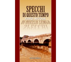 SPECCHI DI QUESTO TEMPO	 di Piero Nicola,  Solfanelli Edizioni