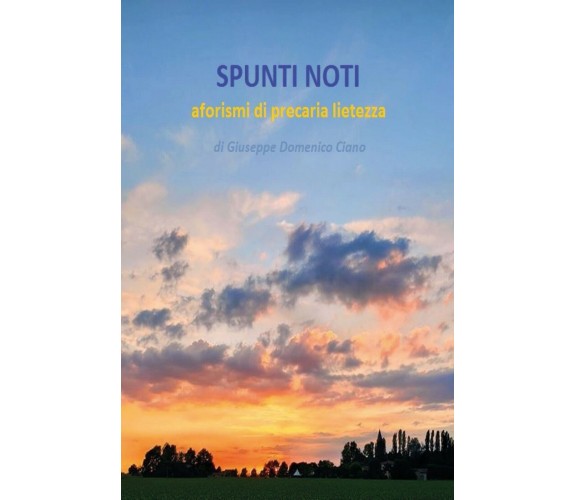 SPUNTI NOTI - aforismi di precaria lietezza, Giuseppe Ciano,  2020,  Youcanprint