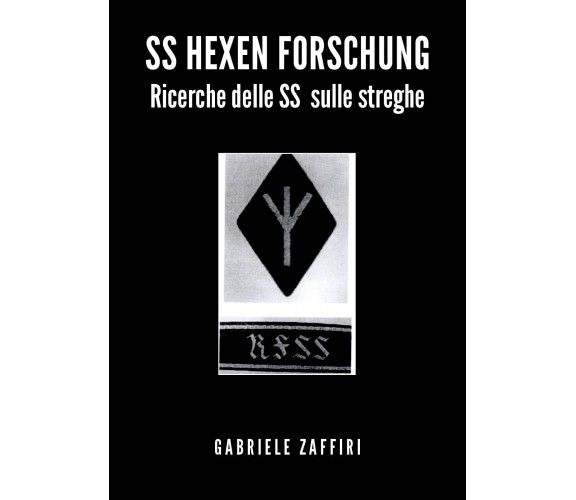 SS Hexen Forschung. Ricerche delle SS sulle streghe di Gabriele Zaffiri,  2020, 