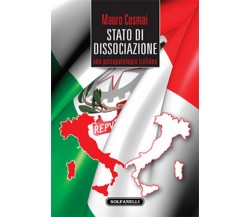 STATO DI DISSOCIAZIONE Una psicopatologia italiana	 di Mauro Cosmai,  Solfanelli