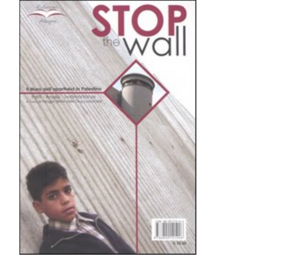 STOP THE WALL. FATTI, ANALISI, TESTIMONIANZE di PENGON - edizioni alegre, 2004