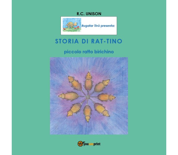 STORIA DI RAT-TINO, Piccolo Ratto Birichino - R.c. Unison,  2020,  Youcanprint