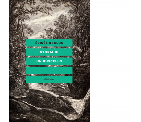 STORIA DI UN RUSCELLO di Reclus Elisée - Elèuthera, 2020