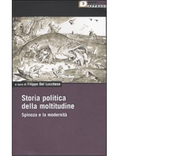 STORIA POLITICA DELLA MOLTITUDINE. di FILIPPO DEL LUCCHESE - DeriveApprodi, 2009