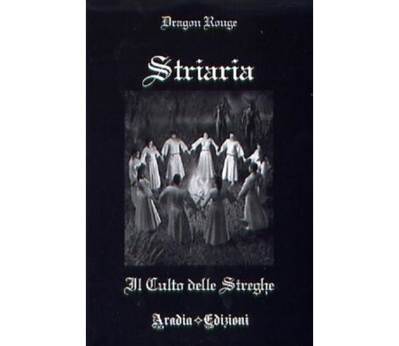 STRIARIA. IL CULTO DELLE STREGHE - 8896180023 DRAGON ROUGE ARADIA