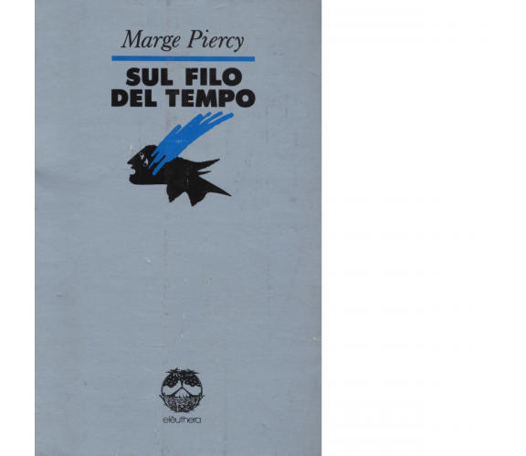 SUL FILO DEL TEMPO di MARGE PIERCY - Elèuthera, 2016