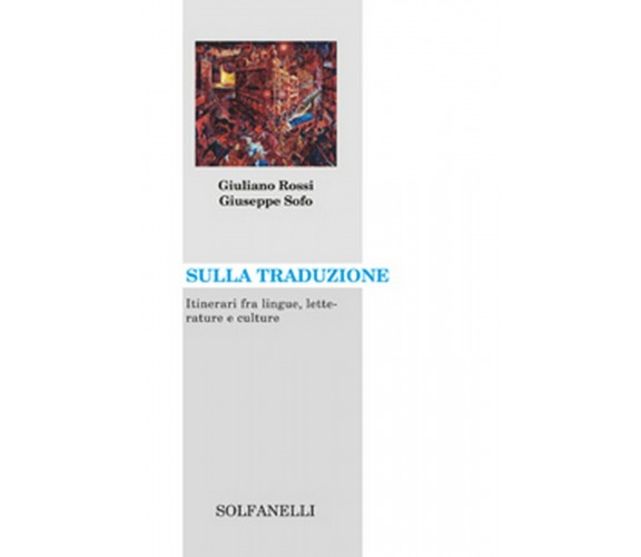 SULLA TRADUZIONE Itinerari fra lingue, letterature e culture (G. Rossi, G. Sofo)