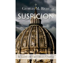 SUSPICION. Il lato oscuro della Chiesa	 di Giorgia M. Righi,  2019,  Youcanprint