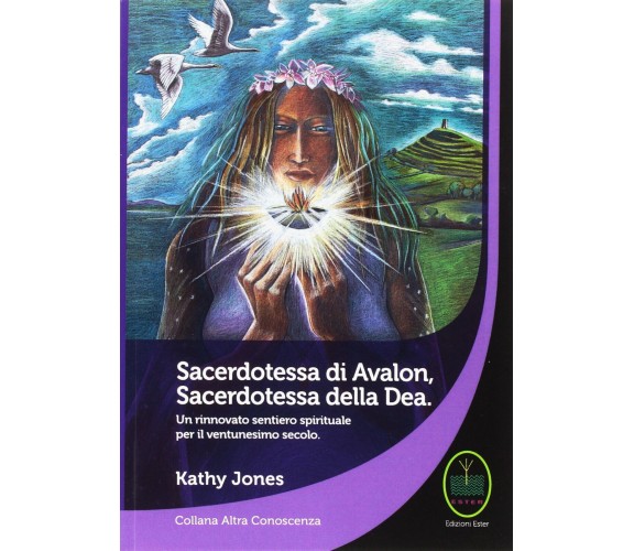 Sacerdotessa di Avalon sacerdotessa della Dea - Kathy Jones - Ester, 2014