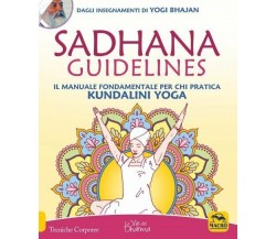 Sadhana guidelines. Il manuale fondamentale per chi pratica Kundalini yoga di Yo