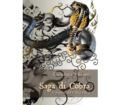 Saga di Cobra - Il Segreto del Cobra Vol. 1	 di Gianluca Villano,  2016,  Youc.