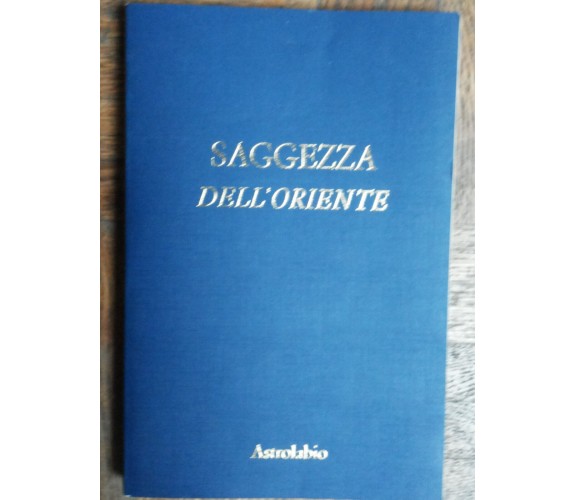 Saggezza dell’Oriente - AA.VV. - Casa Editrice Astrolabio,1981 - R