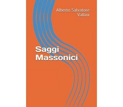 Saggi Massonici di Alberto Salvatore Vallini,  2018,  Indipendently Published