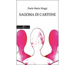 Sagoma di cartone	 di Paola Maria Maggi,  2015,  Gilgamesh Edizioni