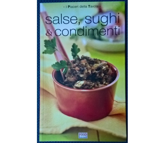 Salse, sughi & condimenti. I piaceri della tavola - Cagnoni - Food, 2013 - L