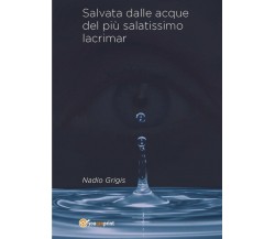 Salvata dalle acque del più salatissimo lacrimar	 di Nadio Grigis,  2018,  Youca