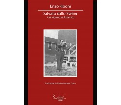 Salvato dallo Swing	 di Enzo Riboni,  2020,  ed. Falò