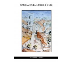 San Marcellino ieri e oggi	 di Ettore Cantile,  2021,  Youcanprint