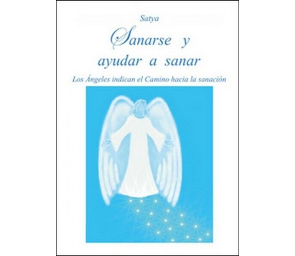 Sanarse y ayudar a sanar  di Satya,  2016,  Youcanprint  - ER