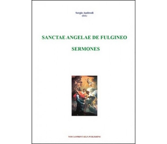 Sanctae Angelae De Fulgineo sermones  di Sergio Andreoli,  2010 - ER