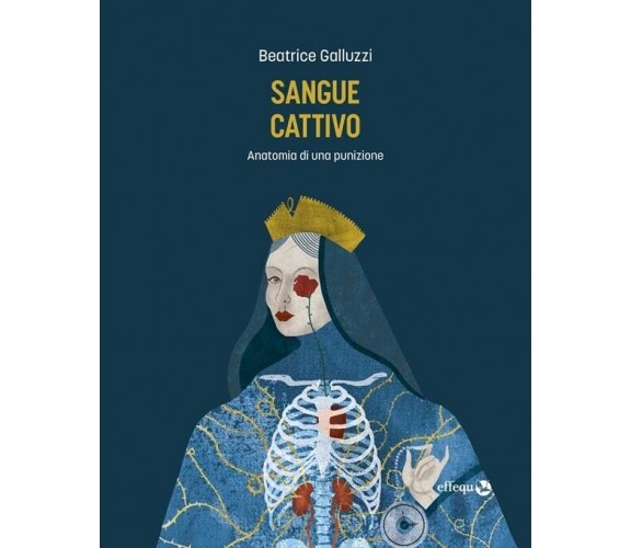 Sangue cattivo. Anatomia di una punizione di Beatrice Galluzzi, 2023, Effequ