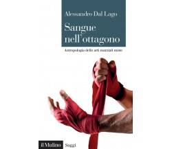 Sangue nell'ottagono - Alessandro Dal Lago - Il mulino, 2022