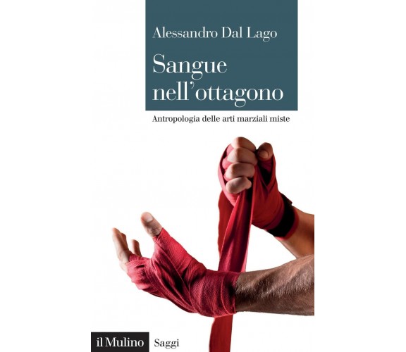 Sangue nell'ottagono - Alessandro Dal Lago - Il mulino, 2022