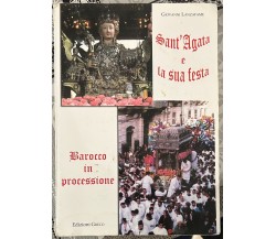 Sant’Agata e la sua festa. Barocco in processione di Giovanni Lanzafame, 2005,