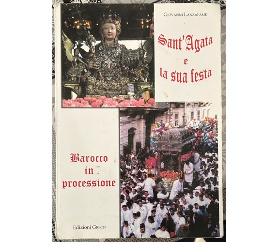 Sant’Agata e la sua festa. Barocco in processione di Giovanni Lanzafame, 2005,