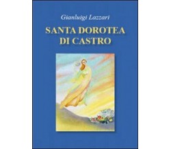 Santa Dorotea di Castro - Gianluigi Lazzari,  2009,  Libellula Edizioni