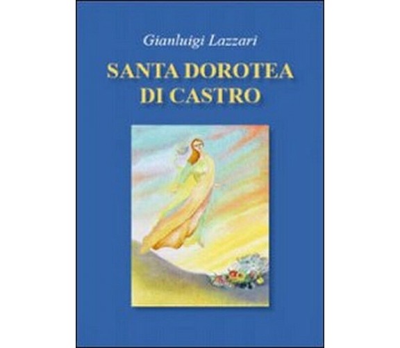 Santa Dorotea di Castro - Gianluigi Lazzari,  2009,  Libellula Edizioni