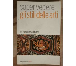 Saper vedere gli stili delle arti - D. Tarabra - Mondadori - 2008 - AR