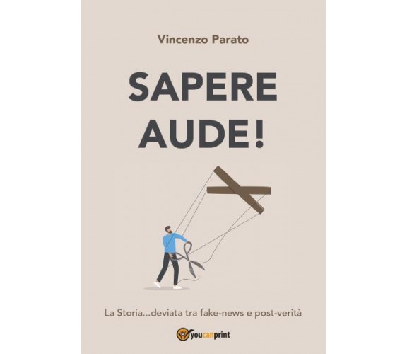 Sapere Aude! La Storia...deviata tra fake-news e post-verità. di Vincenzo Parato