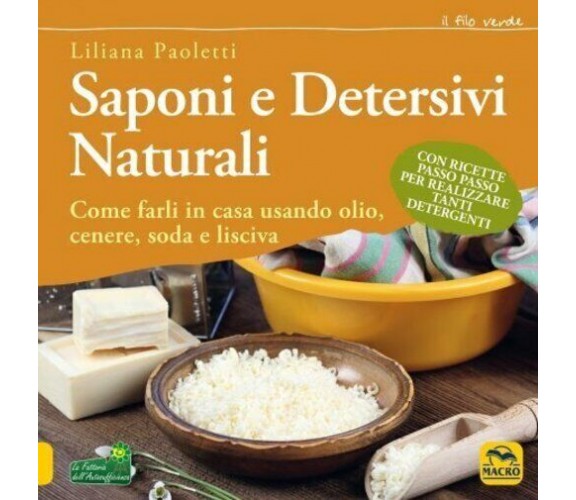 Saponi e detersivi naturali. Come farli in casa usando olio, cenere, soda e lisc