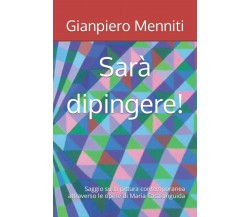 Sarà dipingere!: Saggio sulla pittura contemporanea attraverso le opere di Maria