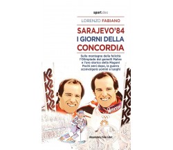 Sarajevo '84. I giorni della concordia - Lorenzo Fabiano - Absolutely Free, 2021