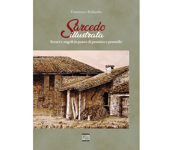 Sarcedo illustrata. Scorci e angoli in punta di pennino e pennello. Ediz. illust