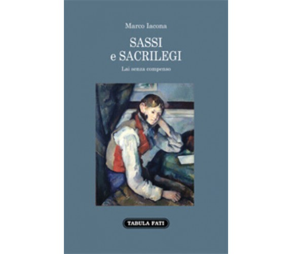 Sassi e sacrilegi. Lai senza compenso di Marco Iacona, 2020, Tabula Fati